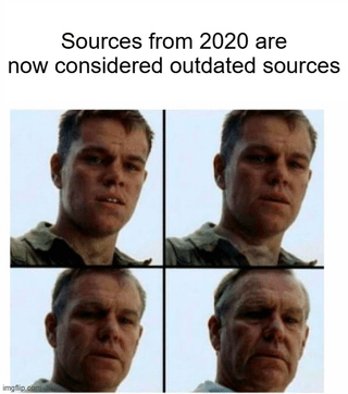 A four-panel meme featuring a man (likely actor Matt Damon) in a sequential aging progression. The top text reads 'Sources from 2020 are now considered outdated sources,' with each panel showing the man appearing increasingly older. The humor lies in equating the passage of time since 2020 to rapid aging, mocking the perception that information from just a few years ago is already obsolete, a common frustration in academic/research contexts emphasizing recent sources.