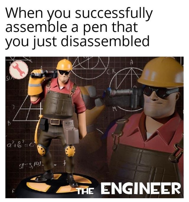 A meme featuring The Engineer character from Team Fortress 2. The top text reads: 'When you successfully assemble a pen that you just disassembled'. Below the text is an image of The Engineer, a character wearing a yellow hard hat, red shirt, brown overalls, knee pads, and sunglasses, holding tools. The background includes technical drawings, geometric shapes, and mathematical equations like 'a² + b² = c²' and 'π = 3.141...'. The character is labeled 'THE ENGINEER' at the bottom right. The humor lies in the contrast between the simple task (assembling a pen) and the Engineer's over-the-top confident, technical persona, mocking the feeling of exaggerated accomplishment from completing a mundane task.