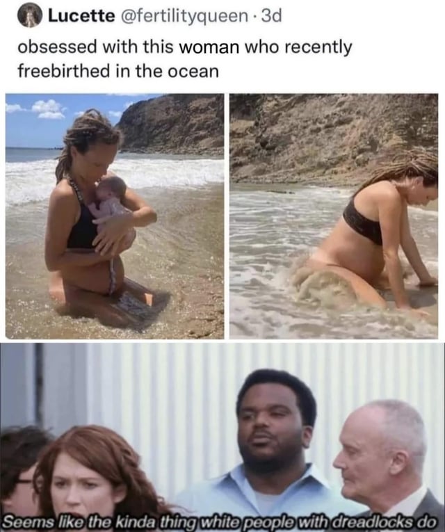 A meme composed of three sections: Top section is a Twitter screenshot from user Lucette (@fertilityqueen) reading 'obsessed with this woman who recently freebirthed in the ocean' (posted 3 days prior). Middle section contains two side-by-side photos: left image shows a woman in a black bikini kneeling in shallow ocean water, holding a newborn baby; right image shows the same woman (with dreadlocks) kneeling in ocean water during childbirth. Bottom section is a screenshot of three people (two men, one woman) standing against a corrugated metal background, with overlaid text: 'Seems like the kinda thing white people with dreadlocks do'.