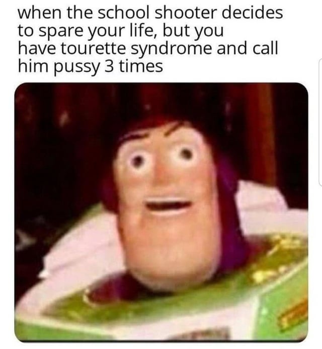 This is a dark humor meme. At the top, text describes an absurd, horrifying hypothetical scenario: a school shooter chooses to spare your life, but you have Tourette syndrome and involuntarily insult him three times, immediately putting yourself back in mortal danger. Below the text is a heavily distorted, uncanny version of the Buzz Lightyear character from Disney Pixar's Toy Story franchise, with wide staring eyes and an open mouth that conveys shocked, frozen horror and sudden realization of a catastrophic mistake, perfectly matching the tone of the scenario described. The meme leans into dark comedy referencing the high prevalence of school shootings in the United States, as referenced by its original title.