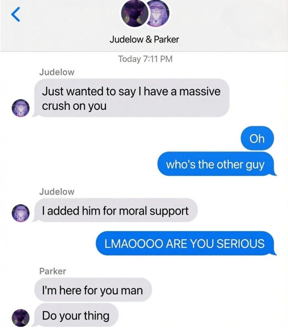 This is a screenshot of an iMessage group chat between three people: Judelow, Parker, and the recipient of a romantic confession. Judelow opens the conversation by telling the recipient he has a massive crush on them. The confused recipient first replies 'Oh' then asks who the other person (Parker) in the group chat is. Judelow explains he added Parker for moral support, prompting the recipient to laugh and ask if he is serious. Parker then chimes in to confirm he is present to support Judelow and encourages him to proceed with his confession. The humor is lighthearted and wholesome, coming from the relatable awkwardness of romantic confessions and the sweet, silly choice to bring a friend for backup over text.