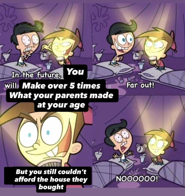 This is a 4-panel meme using footage from the animated series *The Fairly OddParents*. Panel 1: A glowing version of Timmy Turner (representing a future messenger) speaks to his friend Chester, with overlaid text stating 'In the future, You will Make over 5 times What your parents made at your age'. Panel 2: Chester reacts with enthusiastic excitement, saying 'Far out!'. Panel 3: Close-up of Timmy delivering the bad follow-up news: 'But you still couldn't afford the house they bought'. Panel 4: Chester screams in utter despair, yelling 'NOOOOOO!'. The meme satirizes the modern generational economic gap, where younger generations often earn higher nominal wages than their parents did at the same age, but skyrocketing housing costs make homeownership far less attainable than it was for previous generations.