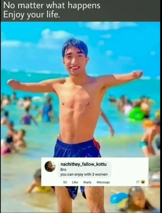 This meme opens with a positive, inspirational text overlay at the top that reads "No matter what happens Enjoy your life.". The central visual is an AI-generated shirtless young man standing in shallow beach water with his arms outstretched in a cheerful pose, set against a bright blue ocean and sky with other beachgoers in the blurred background. The man has a clear visual error: three visible nipples on his chest. A social media comment from user nachithey_fallow_kottu is overlaid at the bottom of the image, reading "Bro you can enjoy with 3 women", which is a crude, humorous joke that plays on the number of the man's nipples to make a lewd double entendre.