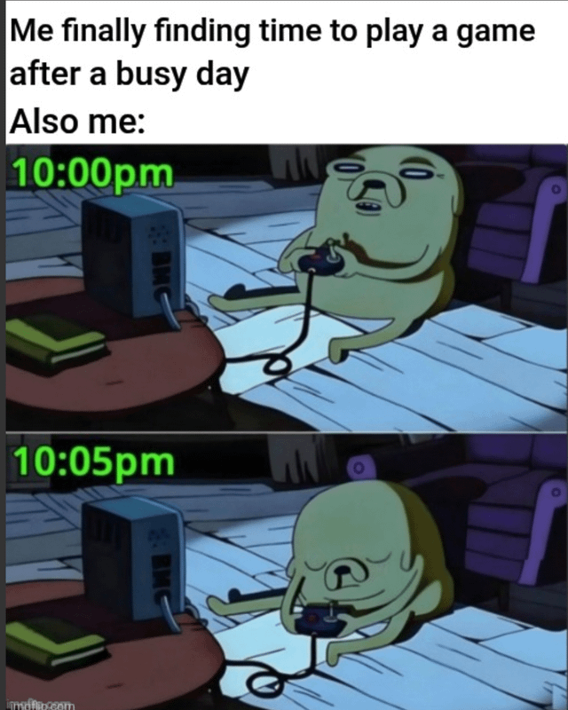 A two-panel meme using animated screenshots from Adventure Time featuring Jake the Dog. The top text reads 'Me finally finding time to play a game after a busy day' followed by 'Also me:'. The first panel (labeled '10:00pm') shows Jake sitting on the floor, holding a game controller, looking awake but slightly tired. The second panel (labeled '10:05pm') shows Jake just five minutes later, slumping over with closed eyes, clearly exhausted. The meme humorously depicts the relatable experience of being too fatigued to enjoy leisure time after a busy day, despite looking forward to it.