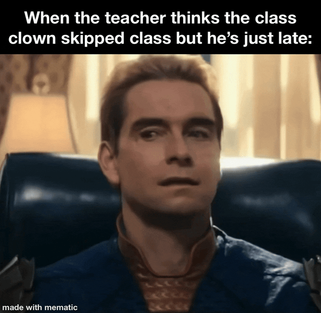 The animated GIF first shows a boot violently smashing through an interior wall, then reveals the full figure of Billy Butcher emerging through the hole, cuts to Homelander sitting still with a blank, unamused expression staring forward, and ends with a close-up of Butcher giving a cocky, self-satisfied smirk. The text overlaid across the entire GIF reads 'When the teacher thinks the class clown skipped class but he's just late:', framing the over-the-top, dramatic entrance as the class clown making an absurdly extra late arrival to class after their teacher already assumed they skipped, with Homelander representing the teacher's resigned, unimpressed reaction to the disruption.