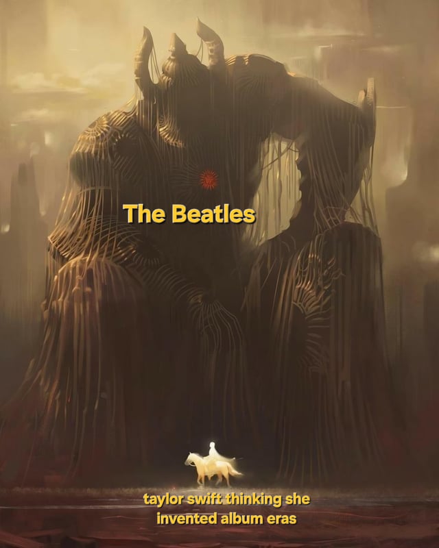 This humorous meme uses a fantasy visual of an enormous, imposing, ancient-looking giant figure looming over a tiny, glowing figure riding a white horse to make a joke about music history. The giant is labeled 'The Beatles', while the small rider is labeled 'taylor swift thinking she invented album eras'. The gag pokes fun at the popular narrative that Taylor Swift created the concept of distinct, thematically consistent album eras, highlighting that The Beatles pioneered this format decades earlier with their drastically shifting musical styles, aesthetics, and public personas across their career, making them a far more foundational act for the concept. The extreme size difference between the two figures visually emphasizes how much earlier and more influential The Beatles are in this context.