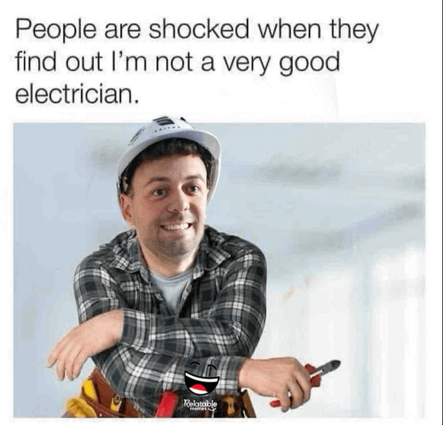 The meme features a man wearing a white hard hat, a black and white plaid shirt, and a tool belt with various tools. He is holding a pair of pliers in his right hand and has his left arm crossed over his chest, smiling confidently. Above the image, there is text that reads: 'People are shocked when they find out I’m not a very good electrician.' The humor stems from the contrast between his professional appearance (hard hat, tool belt, pliers) and the admission of being unqualified, creating a sarcastic and funny tone.
