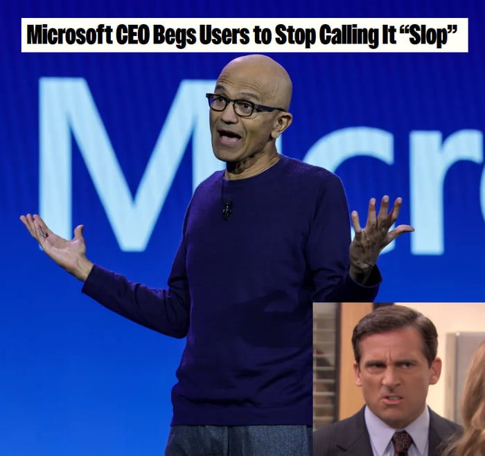 The meme features Microsoft CEO Satya Nadella giving a presentation with a blue Microsoft background, with an overlaid headline reading 'Microsoft CEO Begs Users to Stop Calling It 'Slop''. Nadella appears to be gesturing with his hands in a pleading manner. In the bottom right corner, there's a smaller inset image of Steve Carell as Michael Scott from 'The Office' looking confused or concerned. The humor comes from the implication that Microsoft products or services are being called 'slop' (slang for messy/low-quality content) by users, and the CEO is begging them to stop using this term.