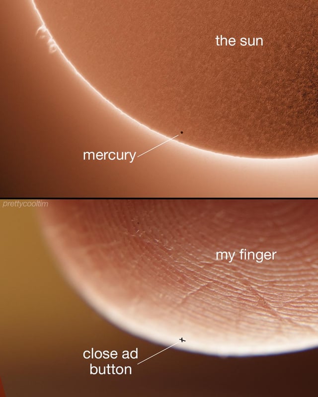 This is a two-panel relatable comparison meme. The top panel displays an astronomical photograph of the transit of the planet Mercury across the face of the Sun, with the extremely small dot of Mercury labelled next to the massive, glowing Sun. The bottom panel shows a close-up shot of the edge of a human fingertip, with a tiny X mark near its edge labelled as the 'close ad button' found on many mobile websites and applications. The comedic parallel draws attention to how absurdly small ad close buttons are, making them as difficult to accurately target as the tiny planet Mercury appears next to the Sun.