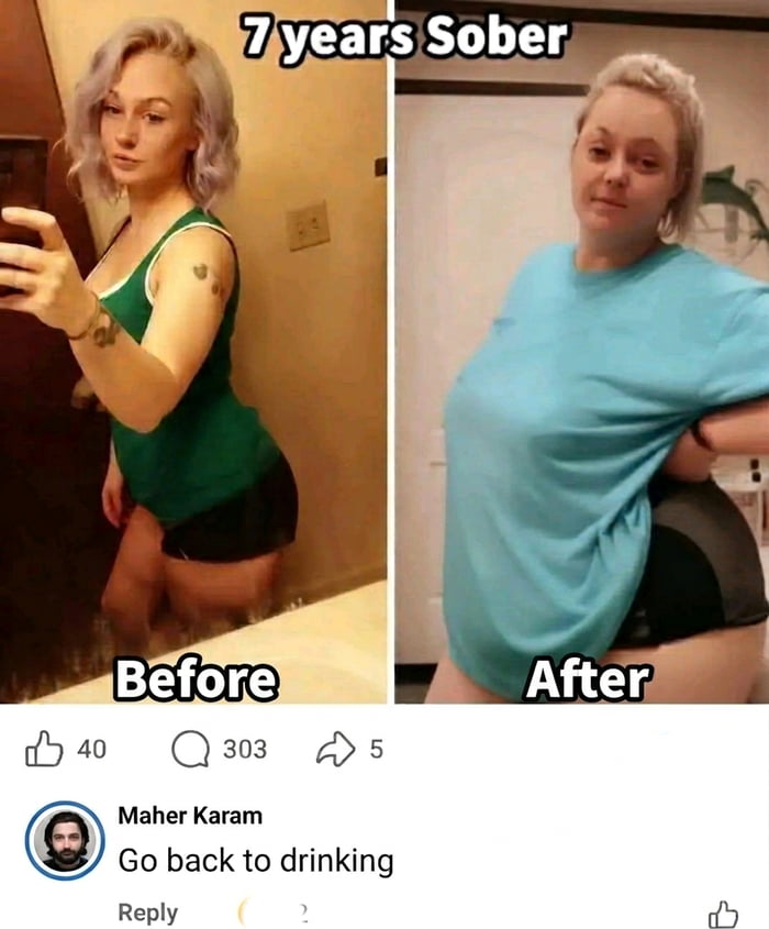 This is a 2-panel comparison meme. The top of the image has text reading '7 years Sober'. The left panel is labeled 'Before' and shows a slim woman with short light purple hair wearing a green tank top and black shorts taking a mirror selfie. The right panel is labeled 'After' and shows the same woman with significant weight gain, wearing a loose light blue t-shirt and black shorts, standing with one arm behind her back. Below the two panels are engagement metrics showing 40 likes, 303 comments, and 5 shares, followed by a top comment from user Maher Karam that reads 'Go back to drinking', an edgy dark humor joke subverting the common expectation that sobriety leads to positive physical appearance changes.