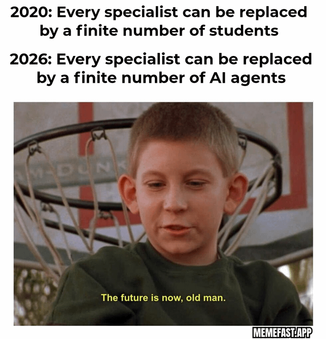 This meme satirizes the rapid evolution of workforce automation by contrasting two statements about replacing skilled specialists. The top text reads: '2020: Every specialist can be replaced by a finite number of students' and '2026: Every specialist can be replaced by a finite number of AI agents'. Below this text is a screenshot of Dewey Wilkerson from the TV show *Malcolm in the Middle*, with the iconic caption 'The future is now, old man.' The joke highlights how quickly the narrative shifted from human labor (students) to AI agents as a substitute for professional expertise in just six years, using the child's confident, dismissive tone to emphasize that technological change has outpaced earlier expectations about workforce replacement. The background shows a basketball hoop, which is part of the original scene from the TV show.