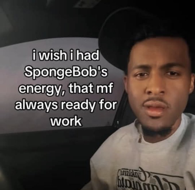 This is a relatable reaction meme featuring a young Black man sitting in the driver's seat of a car, looking directly at the camera with a weary, tired, resigned expression that conveys relatability about work fatigue. Overlaid white text on the left side of the image reads 'i wish i had SpongeBob's energy, that mf always ready for work'. The humor comes from the shared experience of workplace burnout, as SpongeBob SquarePants is a famous cartoon character known for his excessive, unwavering enthusiasm for his fast food job at the Krusty Krab, which most overworked people find impossible to match.