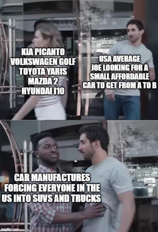 A two-panel meme commenting on car affordability in the US. The first panel shows a person labeled 'USA Average Joe' looking for a small affordable car, with text listing models like Kia Picanto, Volkswagen Golf, Toyota Yaris, Mazda 2, and Hyundai i10. The second panel features another person explaining that car manufacturers are forcing Americans into SUVs and trucks. The humor stems from the contrast between desired affordable small cars and the reality of expensive larger vehicles, referencing the high cost ('2 mortgages') as implied by the original title.