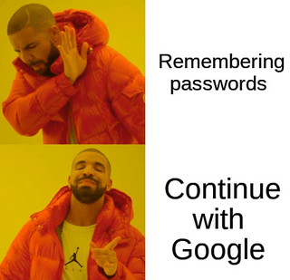 This is a two-panel version of the widely used Drake Hotline Bling reaction meme. The top panel features Drake turning away and holding up a hand in a gesture of rejection, next to the text 'Remembering passwords'. The bottom panel shows Drake smiling and pointing positively, next to the text 'Continue with Google'. The meme humorously depicts the common modern internet user behavior of avoiding the hassle of memorizing unique passwords for different online services, instead opting for the convenience of single sign-on via a Google account, highlighting how central a single Google/Gmail account is to many people's digital lives.