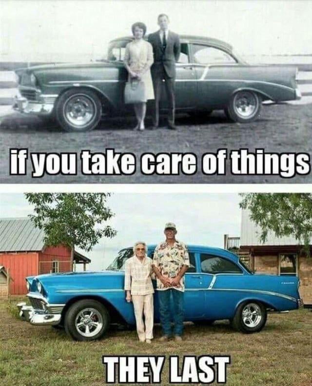 This is a two-panel wholesome meme. The top panel features a vintage black-and-white photograph of a young couple posing next to a classic 1950s Chevrolet car, with overlaid text reading 'if you take care of things'. The bottom panel is a modern color photograph of the same couple, now elderly, posing in the same position in front of the same perfectly restored blue Chevrolet car, with overlaid text reading 'THEY LAST'. The meme conveys the heartwarming message that consistent care and maintenance preserves both material possessions like classic cars, as well as long-term romantic relationships.