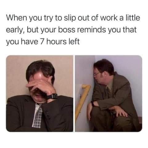 A two-panel meme depicting the relatable scenario of attempting to leave work early. The top text reads: 'When you try to slip out of work a little early, but your boss reminds you that you have 7 hours left'. The left panel shows a man in a suit covering his face with his hand, appearing distressed and defeated. The right panel shows the same man sitting on a staircase, slouched over with a dejected posture, emphasizing his disappointment at the news of having 7 more hours of work remaining.