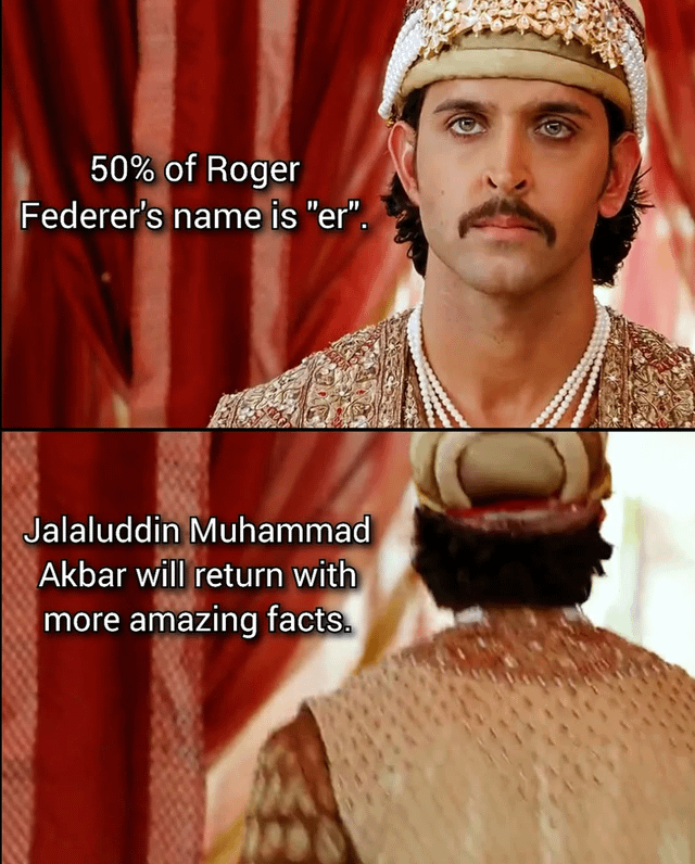 A two-panel meme featuring a person in elaborate royal clothing (likely portraying Jalaluddin Muhammad Akbar) against a red curtain backdrop. The top panel shows the individual facing forward with the text: "50% of Roger Federer's name is 'er'." The bottom panel shows the back of the same individual with the text: "Jalaluddin Muhammad Akbar will return with more amazing facts." The humor stems from the absurdly trivial nature of the 'fact' about Roger Federer, contrasted with the serious, regal presentation.