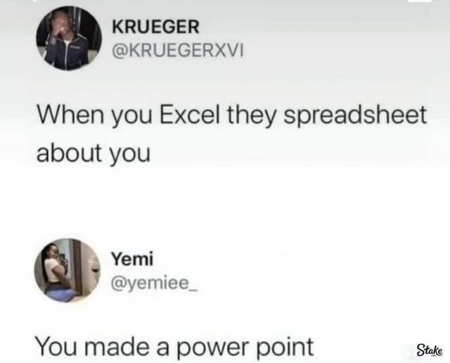 This meme is a humorous two-panel image composed of screenshots from Twitter/X posts, centered around wordplay on Microsoft Office software names. The first panel features user Krueger's post: "When you Excel they spreadsheet about you" — here, "Excel" is used both as the name of the spreadsheet software and as a verb meaning to perform exceptionally well, while "spreadsheet" is turned into a verb to mean spreading rumors or gossip. The second panel shows user Yemi's response: "You made a power point" — another pun, where "PowerPoint" (the presentation software) is recontextualized as making a strong, impactful point. The meme includes real people's profile pictures, and a small "Stake" watermark is visible in the bottom right corner. The joke relies on the double meaning of the software names as everyday actions, creating a relatable and funny take on success and workplace gossip.