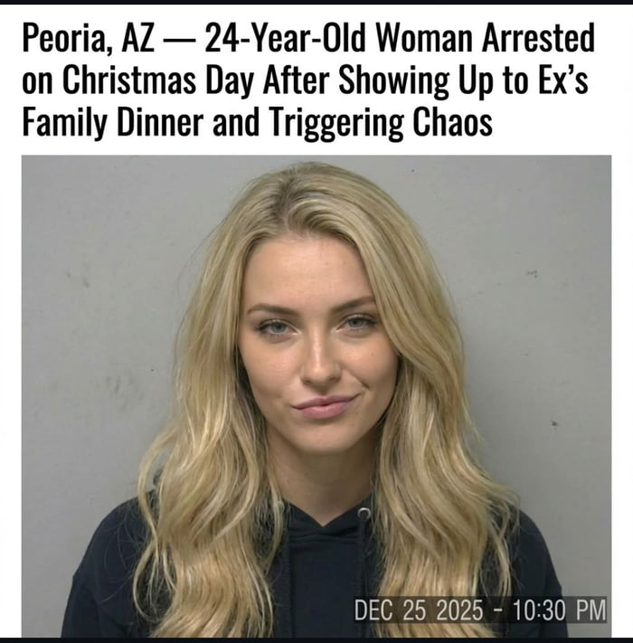 The image displays a mugshot of a 24-year-old blonde woman with long, wavy hair wearing a black hoodie, set against a plain gray background. Above the mugshot is a headline: 'Peoria, AZ — 24-Year-Old Woman Arrested on Christmas Day After Showing Up to Ex’s Family Dinner and Triggering Chaos'. A timestamp 'DEC 25 2025 - 10:30 PM' appears at the bottom right of the mugshot. The content humorously exaggerates relationship drama by framing a fictional arrest scenario around a holiday family gathering.
