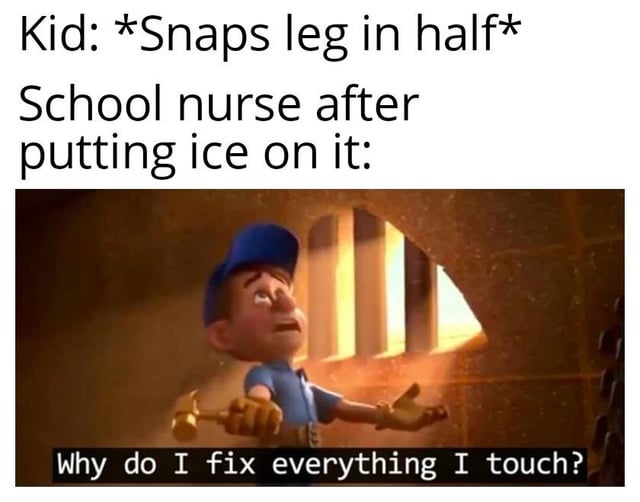 This is a relatable sarcastic humor meme. The top text sets up an exaggerated scenario: a kid snaps their leg completely in half, then the school nurse only applies an ice pack to the injury as their only treatment. The bottom section uses a still of the character Fix-It Felix from Disney's Wreck-It Ralph, looking smugly upwards with outstretched arms, paired with the punchline text "Why do I fix everything I touch?". The meme pokes fun at the widely shared experience and stereotype that school nurses almost exclusively use ice packs as a treatment for any injury, no matter how serious, and act as if this minimal, low-effort intervention fully fixes even catastrophic harm.