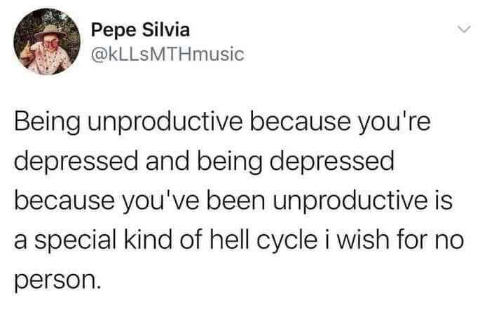This image is a screenshot of a public X (formerly Twitter) post. It features the profile of user Pepe Silvia (@kLLsMTHmusic) at the top, followed by text that outlines the common, self-perpetuating negative cycle experienced by many people with depression: low mood reduces productivity, and the resulting lack of completed tasks then worsens feelings of depression. The poster refers to this feedback loop as a 'special kind of hell cycle' that they would not wish on any other person. The post is widely shared as a relatable commentary on mental health struggles related to motivation and daily functioning.