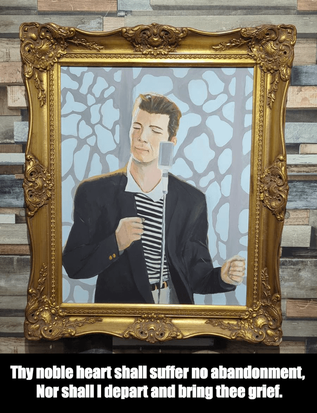 This meme features a photograph of an ornate, intricately carved gilded gold frame holding a classical-style painted portrait of 1980s pop singer Rick Astley, the iconic face of the viral 'Rickroll' internet prank. Astley is depicted with closed eyes, standing in front of a vintage microphone as if mid-performance, against a light blue background with abstract grey tree-like patterns. Below the framed painting, white text on a black background presents a formal, old-fashioned English rewrite of the most recognizable lyrics from his hit song 'Never Gonna Give You Up': 'Thy noble heart shall suffer no abandonment, Nor shall I depart and bring thee grief.' The humor derives from the absurd juxtaposition of the famously silly, ubiquitous Rickroll meme subject being presented as a prestigious, highbrow fine art piece, paired with the comically elevated phrasing of the instantly recognizable Rickroll lyrics.