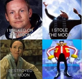 A four-panel collage meme arranged in a 2x2 grid. Top-left panel shows an astronaut in a spacesuit with the text 'I WALKED ON THE MOON'. Top-right panel features Dr. Eggman (from Sonic the Hedgehog) holding the moon with the text 'I STOLE THE MOON'. Bottom-left panel depicts a woman with the text 'I DESTROYED THE MOON'. Bottom-right panel shows an animated character in a red coat with implied moon-related text. The humor stems from escalating absurdity of moon interactions.