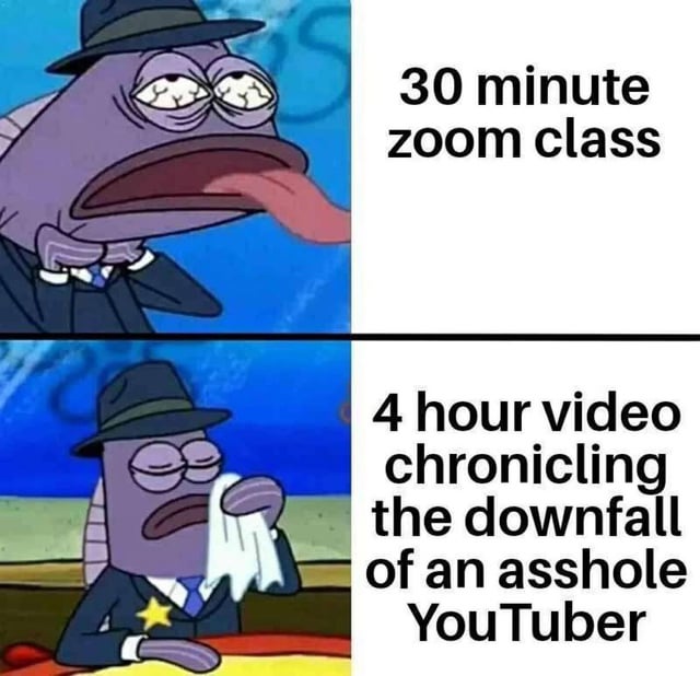 A two-panel meme featuring a purple anthropomorphic fish character from SpongeBob SquarePants, dressed in a suit and hat. The top panel shows the fish looking exhausted with droopy eyes and tongue hanging out, accompanied by the text '30 minute zoom class.' The bottom panel depicts the same fish sitting at a table, dabbing tears with a tissue, with the text '4 hour video chronicling the downfall of an asshole YouTuber.' The meme humorously contrasts the low attention span and engagement for mandatory/boring tasks (Zoom classes) versus the high willingness to consume lengthy content for entertaining drama (YouTuber controversies).