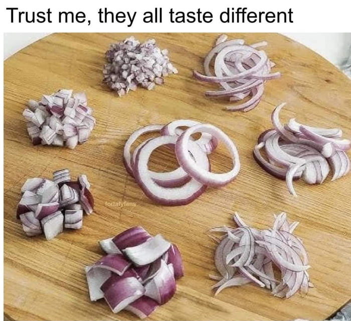 An image depicting a wooden cutting board with seven distinct piles of red onions, each cut into different styles including diced, sliced into rings, chopped, and other variations. The top of the image displays the text 'Trust me, they all taste different,' humorously implying that different onion cutting methods result in unique flavors, catering to onion enthusiasts who might较真 over such details.