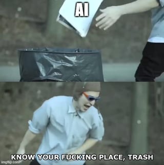 This is a two-panel reaction meme. The top panel shows a hand throwing a white object labeled 'AI' into a black trash bin. The bottom panel features the person who threw the object leaning forward and yelling aggressively, with bold white text at the bottom reading 'KNOW YOUR FUCKING PLACE, TRASH'. The meme expresses strong dismissive sentiment towards AI, framing AI as worthless and belonging in the trash, and is typically used as a reaction to AI-generated content or AI-related announcements that the user dislikes.