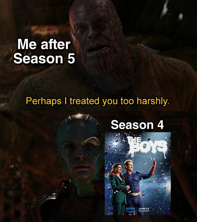This is a two-panel reaction meme that uses a scene from Avengers: Endgame featuring Thanos and Nebula. The top panel shows Thanos looking regretfully downwards, with overlay text reading 'Me after Season 5' above his head and 'Perhaps I treated you too harshly.' below him. The bottom panel shows Nebula looking stoically up at Thanos, with text reading 'Season 4' positioned next to the official promotional poster for Season 4 of Amazon Prime Video's series The Boys. The joke conveys that viewers who harshly criticized Season 4 of The Boys for low quality have reversed their opinion after watching the even worse-received Season 5, and now feel they were too hard on Season 4.