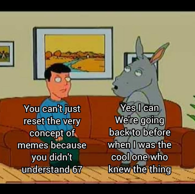 An animated meme depicting a human male and a gray donkey in a living room setting. The human, wearing a blue shirt, sits on a brown couch with a neutral, slightly confused expression, while the gray donkey stands beside him with a confident, smug posture. Framed landscape paintings adorn the wall behind them. Dialogue text shows the human arguing, 'You can't just reset the very concept of memes because you didn't understand 67,' and the donkey responding, 'Yes I can We're going back to before when I was the cool one who knew the thing,' humorously mocking the idea of reverting meme culture to a previous era.