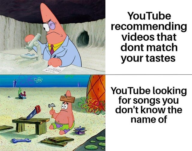 This is a two-panel comparison meme using characters from *SpongeBob SquarePants* to mock YouTube's inconsistent algorithm performance. The top panel depicts Patrick Star wearing a lab coat, squinting intently while using a microscope and taking notes, appearing competent and focused, paired with text explaining this represents YouTube when it recommends videos that do not match the user's tastes. The bottom panel shows Patrick with a wooden plank nailed to his forehead, holding a hammer and looking confused and vacant while surrounded by scattered, misused tools, paired with text explaining this represents YouTube when a user is trying to find a song they do not know the name of. The joke highlights the relatable frustration of YouTube's algorithm seeming unnecessarily effective at pushing unwanted content, while being completely unhelpful when users actually need assistance finding specific content.