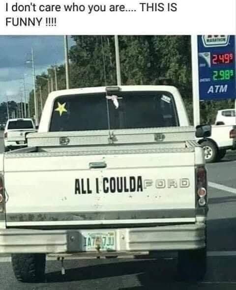 This meme features a candid rear shot of a worn older model white Ford pickup truck stopped at a gas station. The truck's tailgate has a custom modification: the original factory 'FORD' branding is preceded by bold black text that reads 'ALL I COULDA', creating a homophone pun that sounds exactly like 'all I could afford', a lighthearted self-deprecating joke about the owner being unable to afford a newer or nicer vehicle. Above the photo, added text reads 'I don't care who you are.... THIS IS FUNNY !!!!', emphasizing that the relatable pun is universally humorous. The background shows a Marathon gas station price sign listing fuel costs, other vehicles on the road, trees, and street poles.
