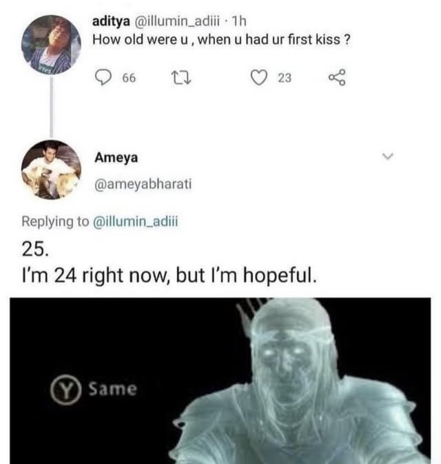 A meme featuring a Twitter/X conversation screenshot and a reaction image. The conversation shows user Aditya (@illumin_adili) asking, 'How old were u, when u had ur first kiss ?' User Ameya (@ameyabharati) replies, '25. I'm 24 right now, but I'm hopeful.' Below the conversation is a ghostly, translucent knight figure with the text 'Same' in the bottom left, humorously conveying solidarity with Ameya's hopeful outlook despite not having experienced a first kiss yet at age 24.