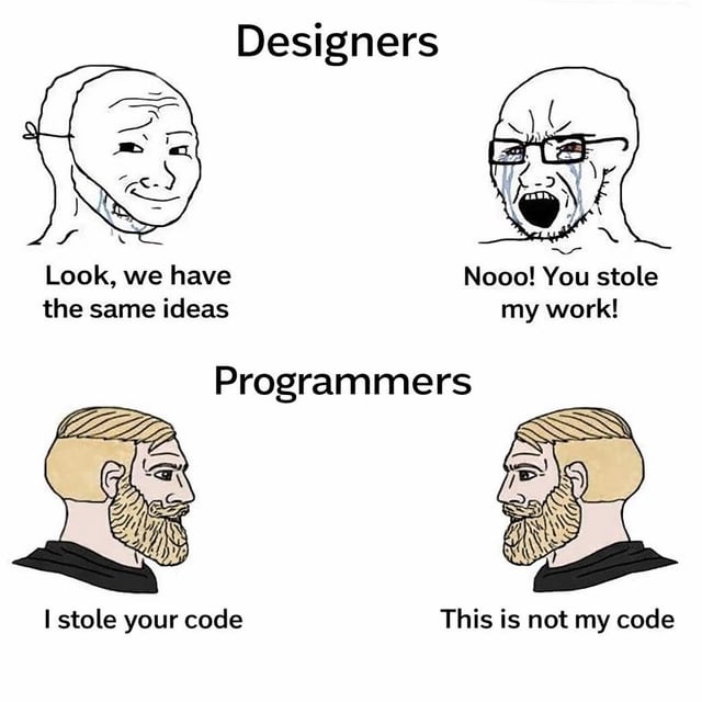 A two-panel meme comparing reactions of designers and programmers to idea/code stealing. Top panel labeled 'Designers' shows two characters: left with neutral expression saying 'Look, we have the same ideas', right crying and yelling 'Nooo! You stole my work!'. Bottom panel labeled 'Programmers' shows two bearded characters: left stating 'I stole your code', right responding 'This is not my code'. The humor lies in contrasting designers' sensitivity to idea similarity vs programmers' nonchalance about code theft.