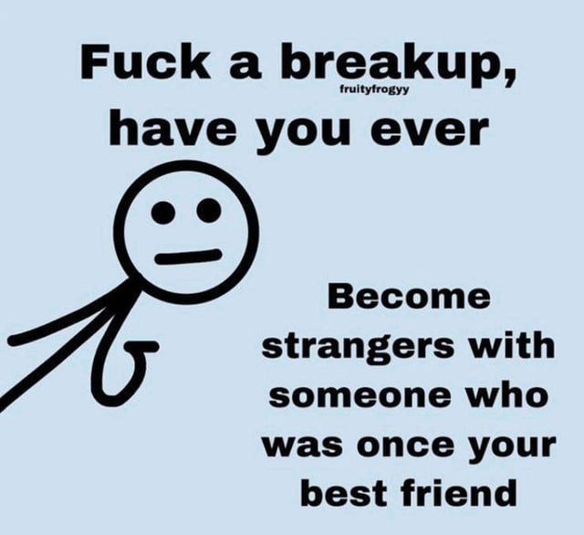 This is a simple single-panel meme with a pale light blue background. Bold black text is placed across the top and right side of the image, paired with a simple black stick figure drawing on the left. The text opens with the dismissive line 'Fuck a breakup, have you ever' before posing the question 'Become strangers with someone who was once your best friend'. The stick figure has a neutral, deadpan blank expression and is posed leaning toward the viewer as if asking the question directly, emphasizing the relatable sentiment that losing a close platonic friendship can be more painful than a romantic breakup. A small watermark for creator 'fruityfrogyy' is placed under the first line of text.