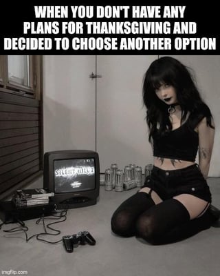 A meme image featuring a person with long black hair, wearing a black crop top and shorts, sitting on the floor in a room. To their left is a retro CRT TV displaying static, a video game console, and a controller. Several empty glasses are lined up beside the TV. The top text reads: 'WHEN YOU DON'T HAVE ANY PLANS FOR THANKSGIVING AND DECIDED TO CHOOSE ANOTHER OPTION', humorously implying choosing to stay home and game instead of traditional Thanksgiving plans.
