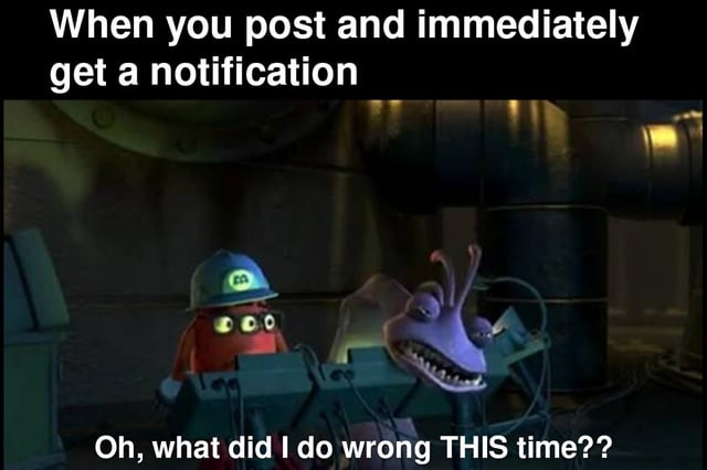 This meme humorously depicts the universal social media anxiety of receiving an instant notification right after posting content. The top text states *When you post and immediately get a notification*, setting up the scenario. Below, a screenshot from Pixar's *Monsters, Inc.* shows two animated monsters: a red CDA (Child Detection Agency) agent with wide, panicked eyes, and Randall Boggs, a purple chameleon monster, looking terrified and stressed. The bottom text *Oh, what did I do wrong THIS time??* captures the relatable, over-anxious reaction of assuming the worst (such as a negative comment, content removal, or criticism) instead of a positive interaction. The joke relies on the shared experience of social media users' immediate fear of making a mistake when getting an instant alert, amplified by the characters' distressed expressions from the original movie scene.