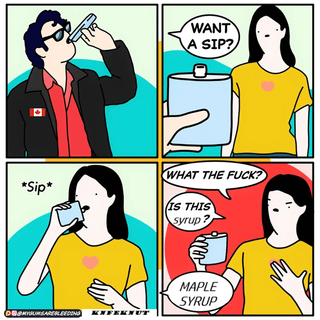 A four-panel comic strip depicting a humorous scenario involving maple syrup. Panel 1: A male character wearing a black jacket with a Canadian flag pin drinks from a small container. Panel 2: A female character in a yellow shirt with a heart holds a blue container and asks, "WANT A SIP?" Panel 3: The female character takes a sip, indicated by the text "*Sip*" in italics. Panel 4: The female character reacts with shock, exclaiming, "WHAT THE FUCK? IS THIS MAPLE SYRUP?" while holding the container. The joke plays on Canada's cultural association with maple syrup, creating a surprise twist when the drink turns out to be maple syrup.
