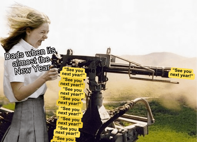 The meme features a person (likely representing a dad) enthusiastically operating a machine gun that fires multiple yellow text bubbles, each containing the phrase 'See you next year!'. To the left of the character, bold text reads 'Dads when it's almost the New Year'. The humor stems from the overuse of the classic dad joke pun 'See you next year'—a play on the phrase as both a goodbye and a reference to the upcoming New Year holiday—exaggerated by the machine gun metaphor, implying dads 'fire off' this joke repeatedly as the year ends.