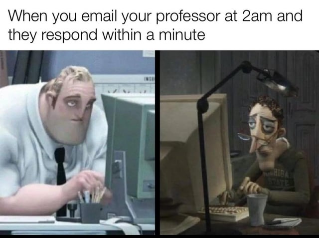 This is a two-panel relatable meme. The top overlaid text reads 'When you email your professor at 2am and they respond within a minute'. The left panel features the exhausted, overworked version of Bob Parr (Mr. Incredible from *The Incredibles*) leaning over a desk and staring at a computer, representing the student who sent the late-night email. The right panel features the sleep-deprived father character from the animated film *Coraline* sitting at his desk in front of a computer under a desk lamp, looking equally tired, representing the professor who replied to the email instantly. The joke highlights the relatable shared experience of both students and academics often working or being awake at very late hours.