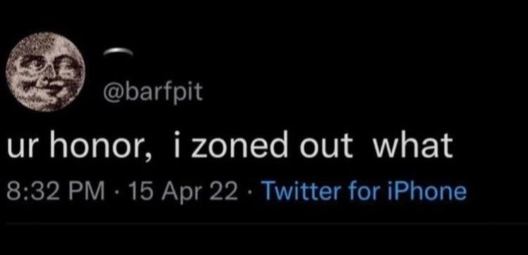 This is a screenshot of a public Twitter (now X) post from user @barfpit, whose profile picture is a vintage-style illustrated Man in the Moon with a smug, amused expression. The tweet text reads 'ur honor, i zoned out what', posted at 8:32 PM on April 15, 2022 via Twitter for iPhone. The post functions as a relatable reaction meme, used to humorously admit that one was not paying attention (zoned out) when being addressed, especially in contexts where attentiveness is expected, such as a court proceeding referenced by the informal 'ur honor' (your honor) address.