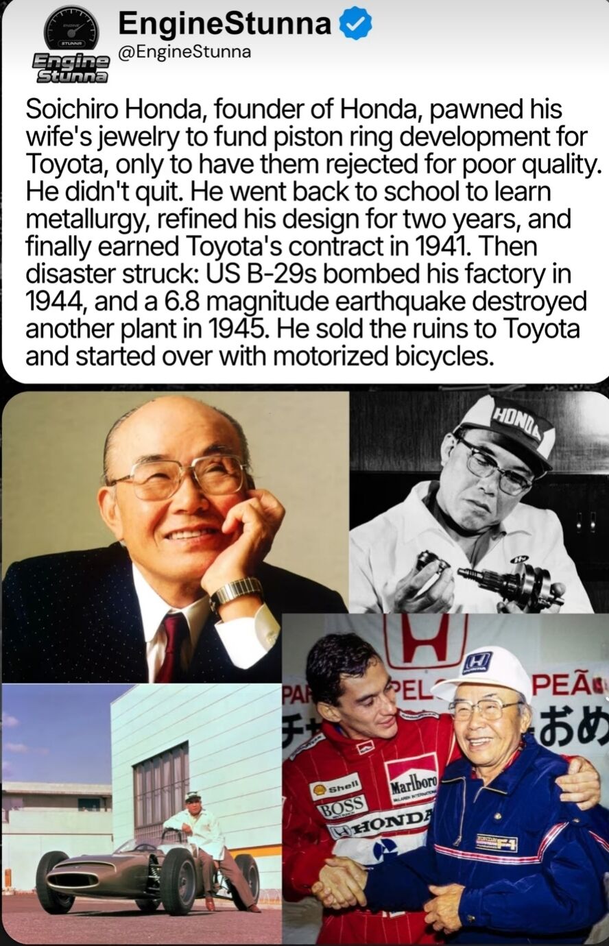 A tweet from X.com user EngineStunna featuring the inspiring story of Soichiro Honda, founder of Honda Motor Co., Ltd. The tweet text details his remarkable perseverance through repeated setbacks: pawning his wife's jewelry to fund piston ring development for Toyota (which was initially rejected), returning to school to study metallurgy, refining his design over two years to secure a Toyota contract, overcoming factory destruction from US bombings (1944) and a 6.8-magnitude earthquake (1945), and ultimately restarting with motorized bicycles. Accompanying the text are four historical photographs: a formal portrait of Honda smiling with his hand on his face, a black-and-white image of him holding engine components, a photo of him sitting on a race car in front of a factory, and a shot of him shaking hands with a racing driver wearing a Honda-branded jacket.