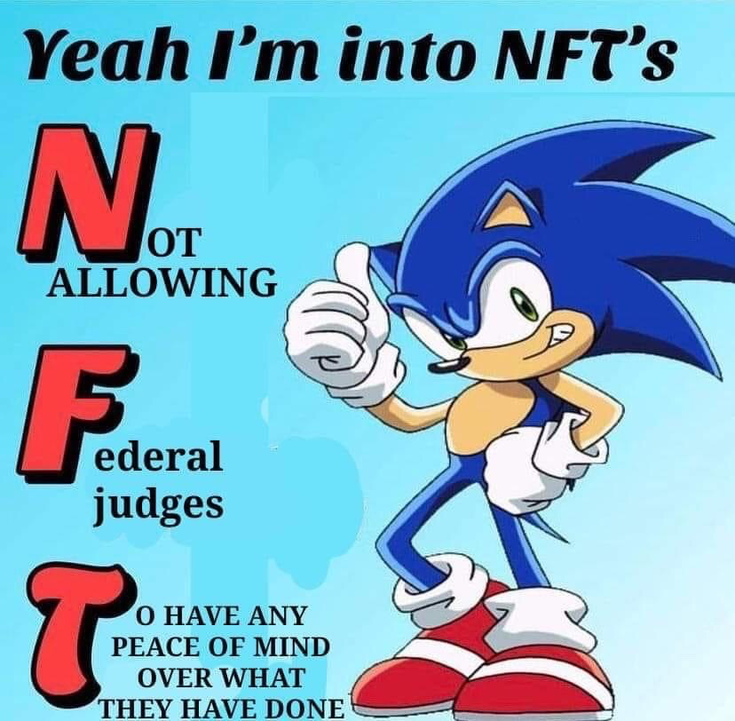 The meme is set against a plain light blue background. On the right side is official-style artwork of Sonic the Hedgehog, who is grinning smugly while giving a thumbs up with one hand and resting his other hand on his hip. At the top of the image, text reads 'Yeah I'm into NFT's'. Below this line, the acronym NFT is redefined with large red initials for each letter: N stands for 'Not Allowing', F stands for 'Federal judges', and T stands for 'To have any peace of mind over what they have done'. The joke is a pun that twists the common acronym NFT (short for Non-Fungible Token) to express frustration and disdain for the actions of federal judges.