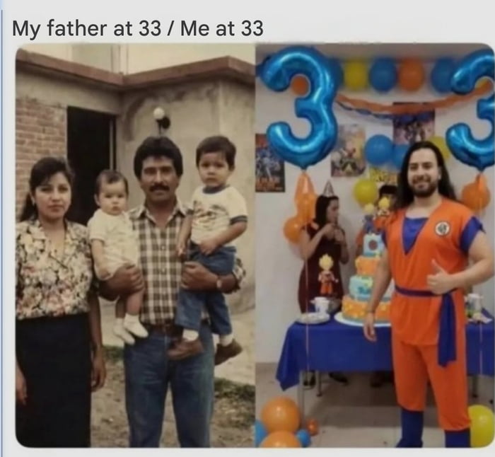This is a side-by-side comparison meme. The left panel shows an old family photograph of the poster's father at 33 years old: he stands outside a residential home holding two young children, next to the poster's mother, appearing as a typical traditional adult family man of his era. The right panel shows the poster himself at 33 years old, wearing an orange Goku gi cosplay from the Dragon Ball franchise, giving a thumbs up while standing in front of a Dragon Ball themed 33rd birthday party setup, complete with themed cake, blue number 33 balloons, and other guests in the background. The humorous core of the meme comes from the stark contrast between the father's traditional, family-focused adult lifestyle at 33, and the poster's more playful, hobby-focused lifestyle at the same age, referencing the common trend of younger generations delaying traditional adult milestones and retaining interests from their youth into their 30s.