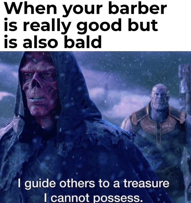 The meme consists of two main parts: a top text box with the caption 'When your barber is really good but is also bald' and a lower section featuring a screenshot from a Marvel Cinematic Universe film. The screenshot shows Red Skull (in a tattered hooded cloak) in the foreground and Thanos (in armor) in the background, set against a snowy, misty environment. At the bottom of the image, additional text reads 'I guide others to a treasure I cannot possess.' The humor arises from the irony of a skilled barber—who helps others maintain their hair (the 'treasure')—being bald themselves, using the dramatic movie quote to exaggerate this contradiction.
