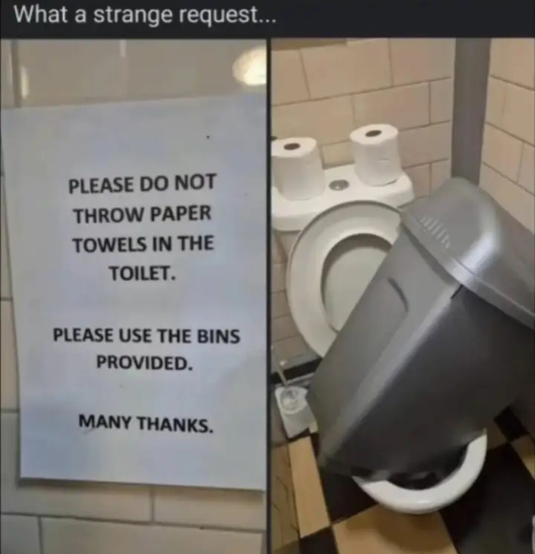 This is a two-panel humorous meme. The top of the meme has text that reads 'What a strange request...'. The left panel shows a sign posted in a public restroom asking visitors not to throw paper towels in the toilet, and to use the provided bins instead. The right panel shows the same restroom, where the provided trash bin has been placed directly inside the toilet bowl. The humor stems from the absurd contradiction between the instructions on the sign and the actual placement of the bin, as following the sign's direction would still require putting trash into the toilet.