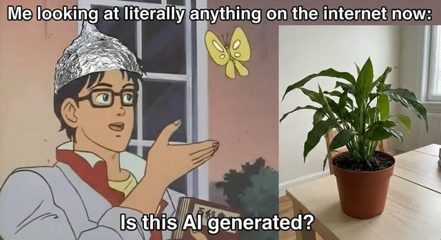 A meme collage consisting of two main elements: on the left, an animated character wearing a tinfoil hat, with a curious expression, holding out their hand towards a small yellow butterfly; on the right, a clear photograph of a real potted plant with green leaves. The top text reads 'Me looking at literally anything on the internet now:' and the bottom text 'Is this AI generated?', humorously capturing the modern skepticism of whether online content is AI-generated.