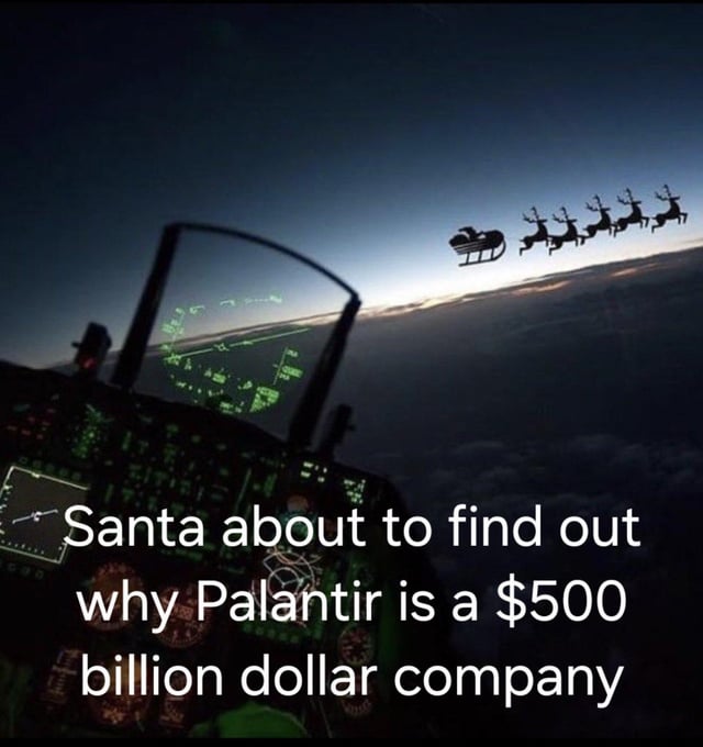 The image depicts the interior of an airplane cockpit at dusk or dawn, with green-illuminated instrument panels visible. Through the cockpit window, Santa Claus' sleigh, pulled by a team of reindeer, is seen flying in the distance against a backdrop of the horizon and clouds. Overlaid white text reads: 'Santa about to find out why Palantir is a $500 billion dollar company.' The meme humorously suggests that Palantir's data analytics and surveillance capabilities could track Santa's flight, playing on the company's reputation for government and intelligence contracts.